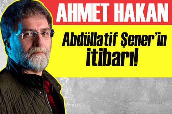 Ahmet Hakan yazdı: Abdüllatif Şener’in itibar harakirisi!