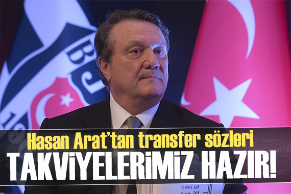 Hasan Arat tan transfer sözleri:  Takviyelerimiz hazır 