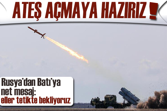 Rusya dan Batı ya  gözdağı: Ateş açmaya hazırız!