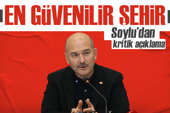 Soylu dan kritik açıklama: En güvenilir şehrimiz...