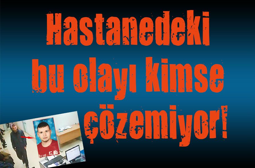 Hastanedeki bu olayı kimse çözemiyor