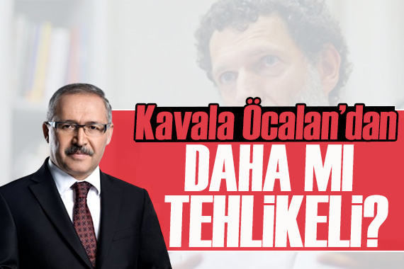 Abdulkadir Selvi yazdı: Kavala, Öcalan’dan daha mı tehlikeli?