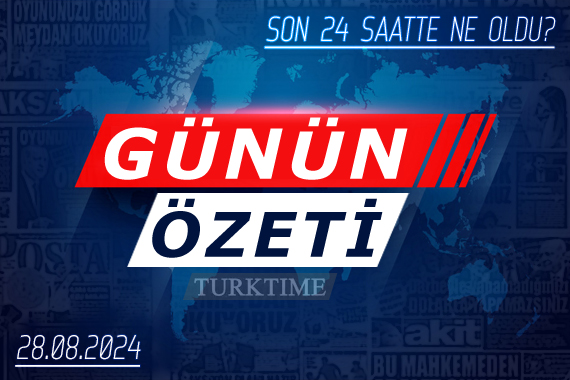 28 Ağustos 2024 Turktime Günün Özeti