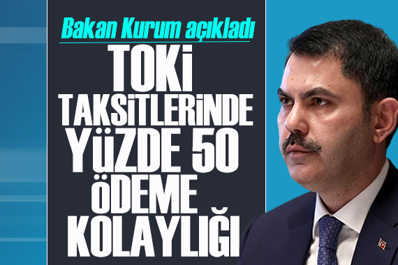 Murat Kurum açıkladı: TOKİ taksitlerinde yüzde 50 ödeme kolaylığı