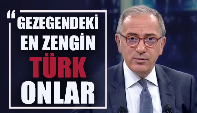 Fatih Altaylı: Gezegendeki en zengin Türk onlar