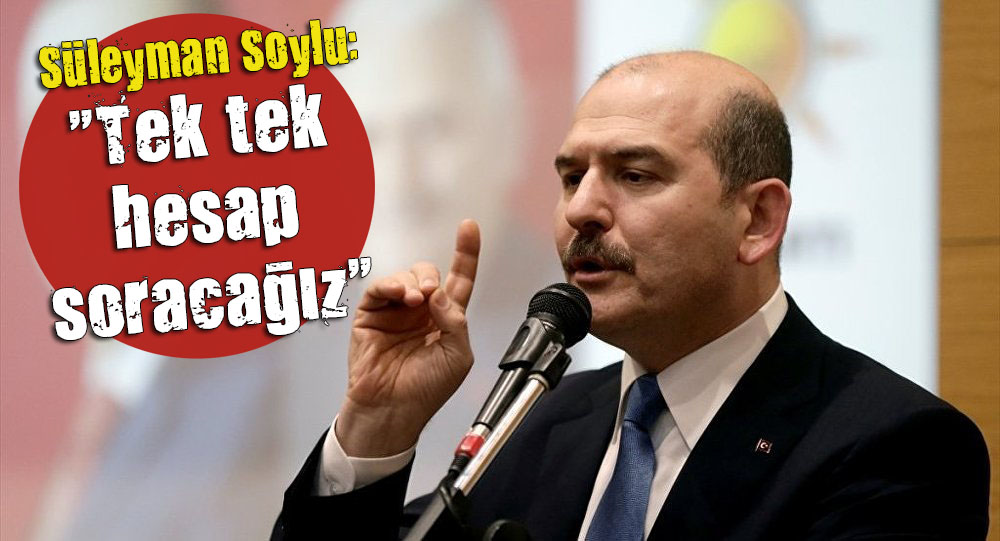 Süleyman Soylu, FETÖ cülerden tek tek hesap sorulacağını söyledi