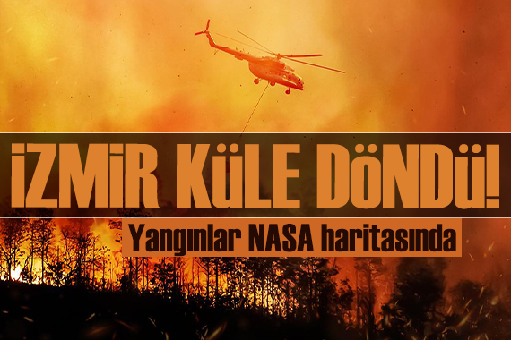 Yangınlar NASA haritasında: İzmir küle döndü!