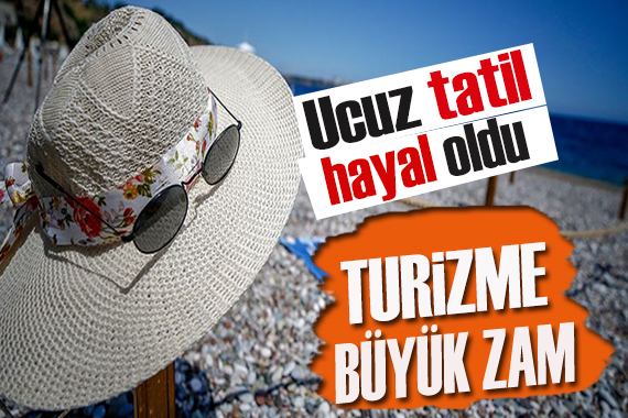 Yaz keyfi kaçtı! İç turizm yüzde 100 zamlanıyor