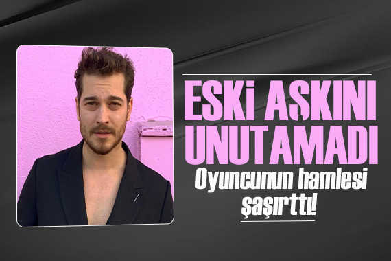 Çağatay Ulusoy dan eski aşkına şok adım! Aşk yeniden mi alevlendi?