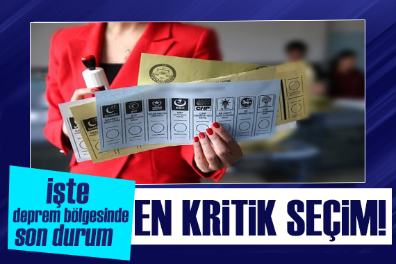 En kritik seçim! İşte deprem bölgesinde son durum