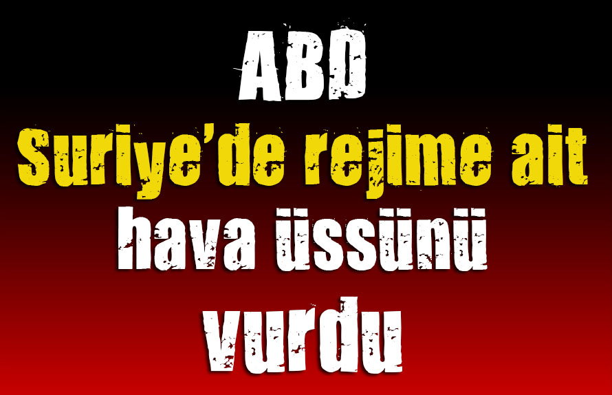 ABD, Suriye rejimini vurdu