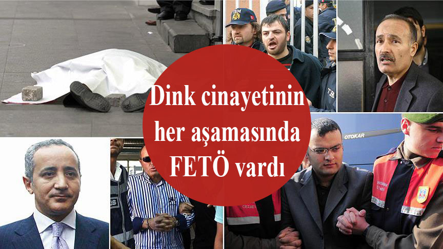 Dink cinayetinin arkasında da FETÖ vardı