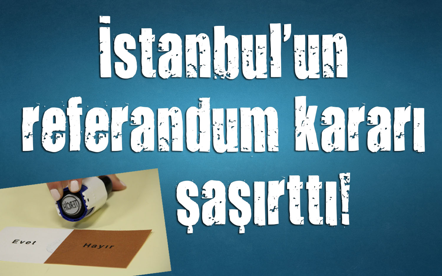 İstanbul un referandum kararı şaşırttı