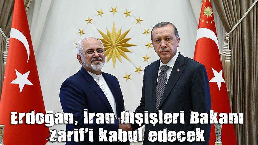 Erdoğan, İran Dışişleri Bakanı Zarif ile görüşecek