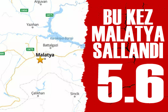 Malatya da 5,6 büyüklüğünde deprem!