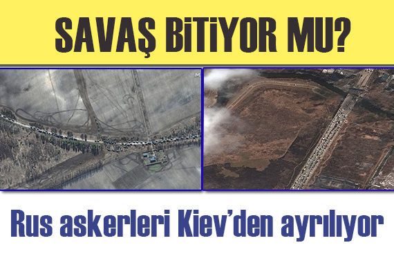 Savaş bitiyor mu? Rus askerleri Kiev’den ayrılıyor