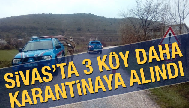 Sivas ta 3 köy daha karantinaya alındı