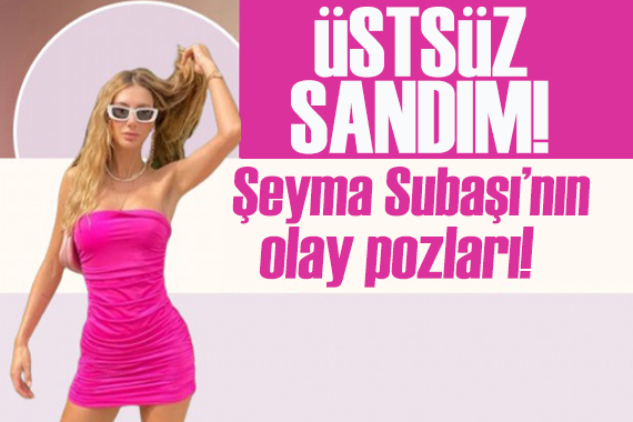 Şeyma Subaşı nın pozları gündem oldu!