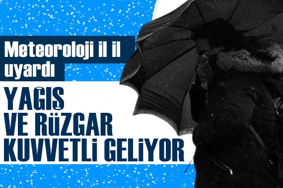 Meteoroloji den kuvvetli yağış ve rüzgar uyarısı!