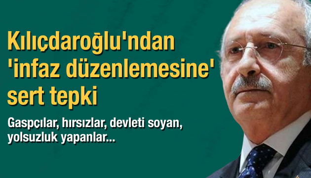 Kılıçdaroğlu ndan  infaz düzenlemesine  sert tepki