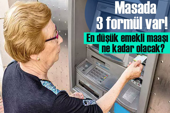 Masada üç formül var... En düşük emekli maaşı ne kadar olacak?