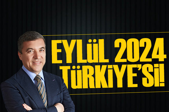 İsmail Küçükkaya yazdı: Eylül 2024 Türkiye si