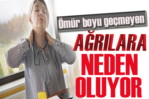 Dikkat! Ömür boyu geçmeyen ağrıya neden oluyor