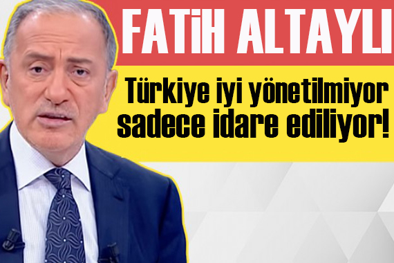 Fatih Altaylı yazdı: Bu kafa ile gelecek planlanır mı!