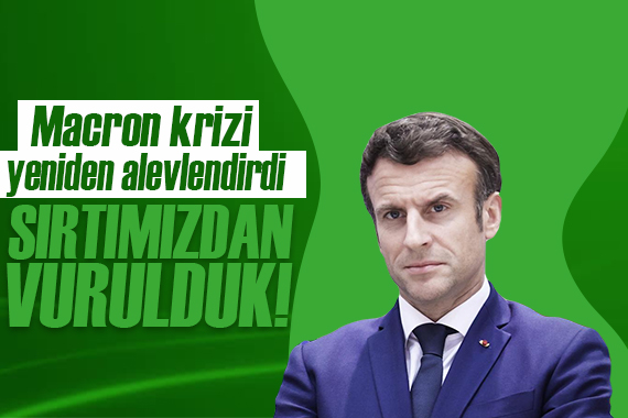 Macron krizi yeniden alevlendirdi: Sırtımızdan vurulduk!