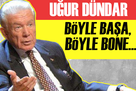 Uğur Dündar: Böyle başa böyle bone!..