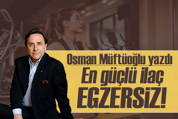 Osman Müftüoğlu yazdı: Unutmayın... Egzersizle kök hücrelerinizi bile artırabilirsiniz