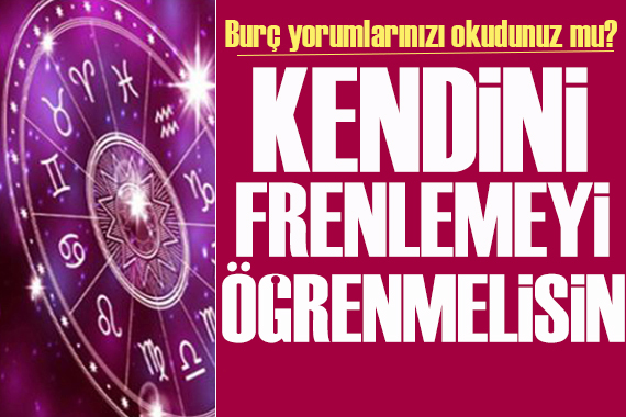 20 Mayıs 2024 burç yorumları! Kendinizi frenlemeyi öğrenmelisiniz