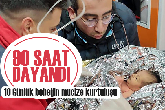 Mucizeyi başardı: 10 günlük Yağız bebek enkazdan sağ çıkarıldı