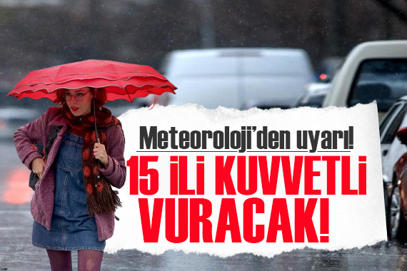 Meteoroloji den 15 il için gök gürültülü sağanak alarmı!