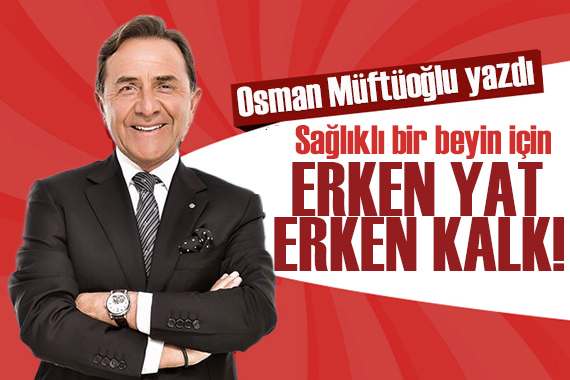 Osman Müftüoğlu dan sağlıklı yaşam için bilinmesi gerekenler: Erken yat erken kalk!