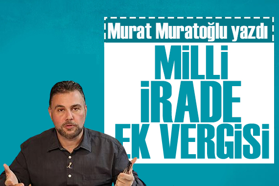 Murat Muratoğlu yazdı: Verginin nimetleri saymakla bitmedi!