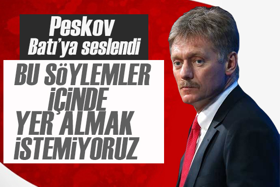 Peskov dan Batı ya nükleer mesajı: Bu söylemlerin içinde yer almak istemiyoruz