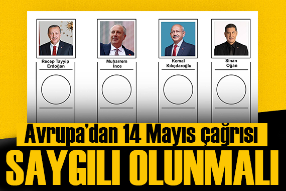 Avrupa dan  14 Mayıs  çağrısı: Saygılı olunmalı!