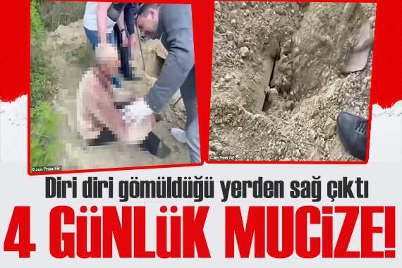 4 günlük mucize! Diri diri gömüldüğü mezardan sağ çıktı