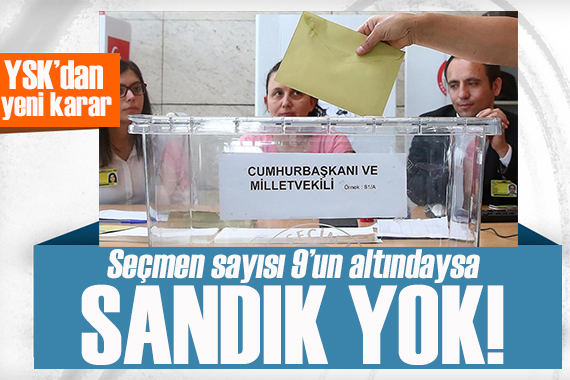 YSK’dan yeni karar: Seçmen sayısı 9’un altındaysa sandık kurulmasın