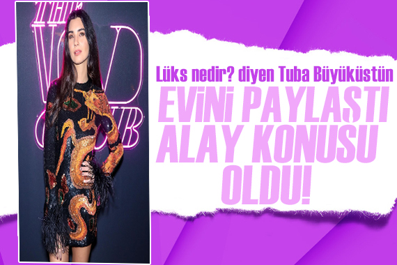 Tuba Büyüküstün Paris teki evini paylaşınca alay konusu oldu