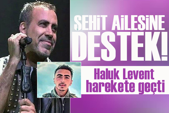 Haluk Levent ten şehit ailesine duygulandıran destek