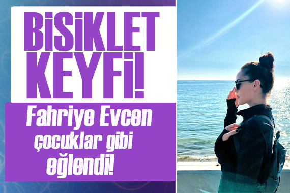 Fahriye Evcen in bisiklet keyfi...