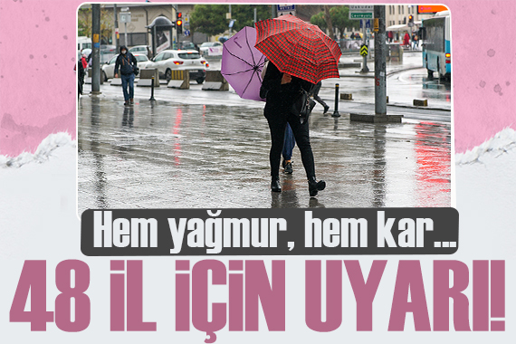 Meteoroloji den uyarı! 48 il için sarı kod! Kar, yağmur ve fırtına var