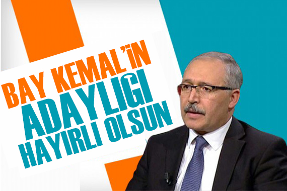 Abdulkadir Selvi: ‘Bay Kemal’in adaylığı hayırlı olsun’