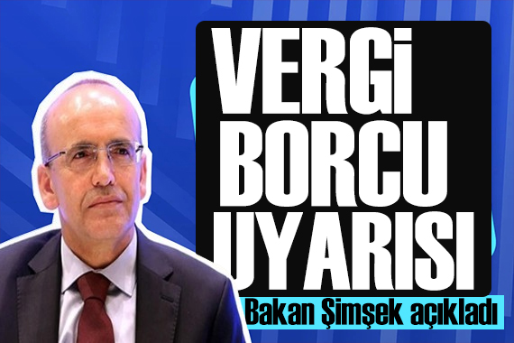 Bakan Şimşek ten vergi borcu uyarısı: Tarihi duyurdu