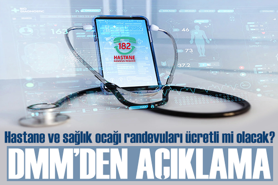 DMM den açıklama: Hastane ve sağlık ocağı randevuları ücretli mi olacak?