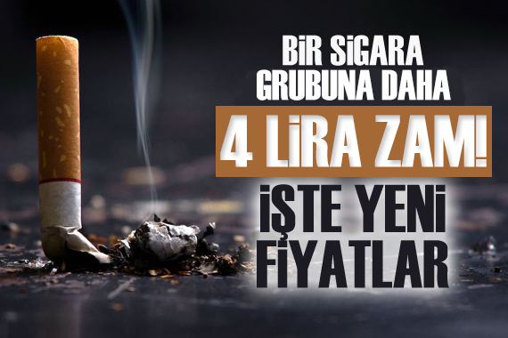 Sigara paket başına 4 lira zamlandı! İşte yeni fiyatlar