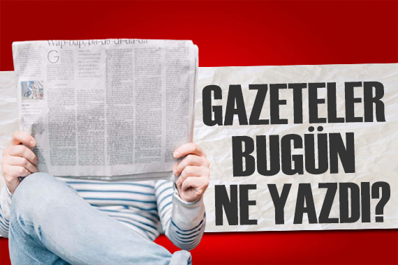 Gazeteler bugün ne yazdı? (8 Ocak)