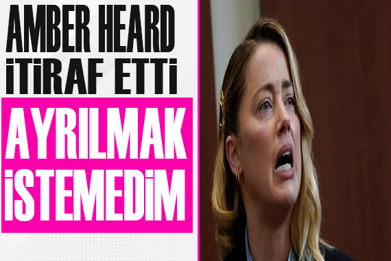 Amber Heard: Ayrılmak istemedim